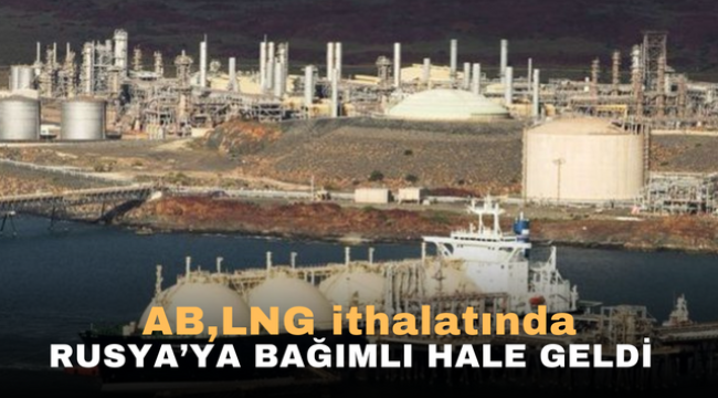 AB,LNG İthalinde Rusya'ya bağımlı hale