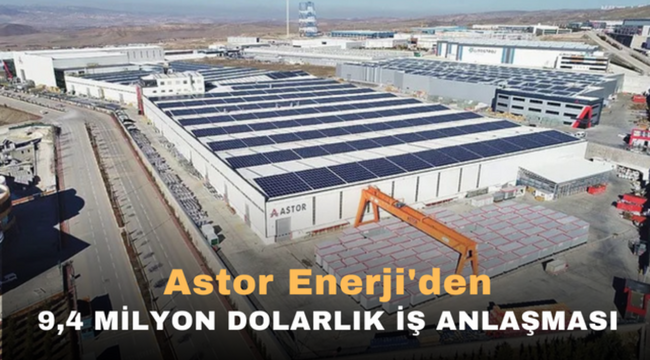 Astor Enerji'den 9,4 milyon dolarlık iş anlaşması