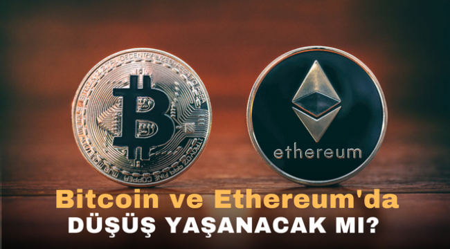 Bitcoin ve Ethereum'da düşüş yaşanacak mı ?