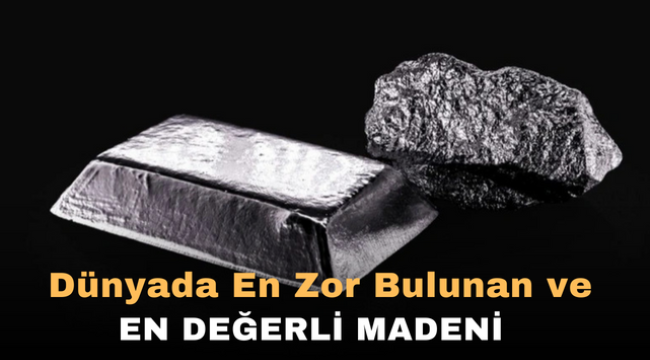 Dünyada En zor bulunan ve en değerli madeni