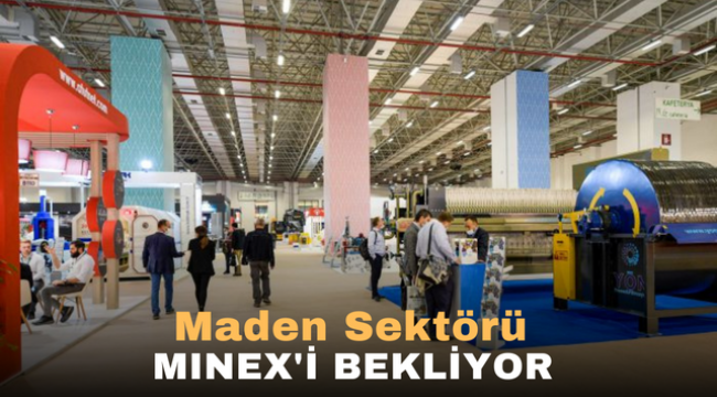 Maden Sektörü Minex'i bekliyor 