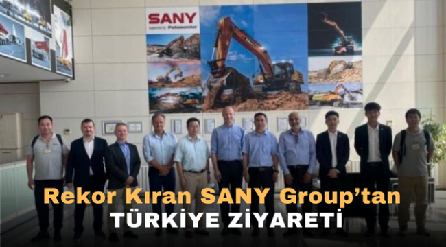 Rekor kıran Sany Group'tan Türkiye Ziyareti 