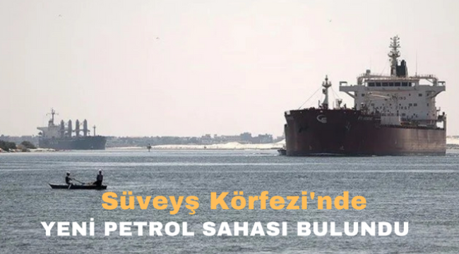 Süveyş Kanalında Yeni Petrol sahası bulundu