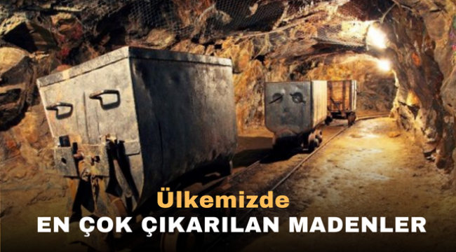 Ülkemizde En çok çıkarılan madanler 