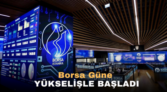 Borsa Güne Yükseliş ile Başladı 