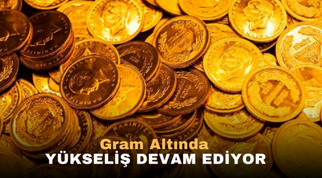 Gram Altında Yükseliş Devam Ediyor 