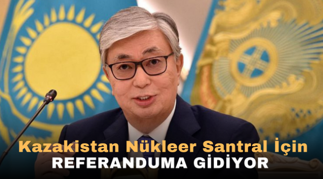 Kazakistan Nükleer Santral İçin Referanduma gidiyor 