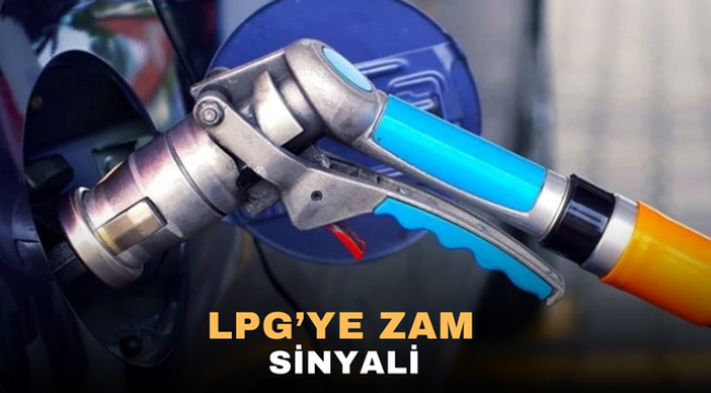 LPG'YE ZAM SİNYALİ 