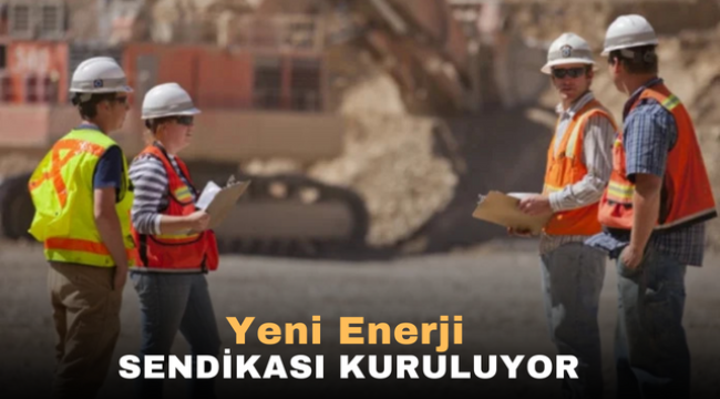 Yeni Enerji Sendikası Kuruluyor 