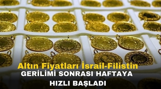 Altın Fiyatları İsrail-Filistin Gerilimi Sonrası Haftaya Hızlı Başladı