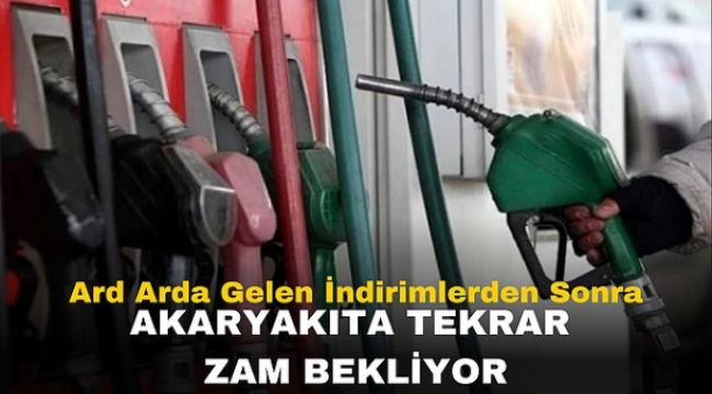 Ard Arda Gelen İndirimlerden Sonra Akaryakıta Tekrar Zam Bekliyor