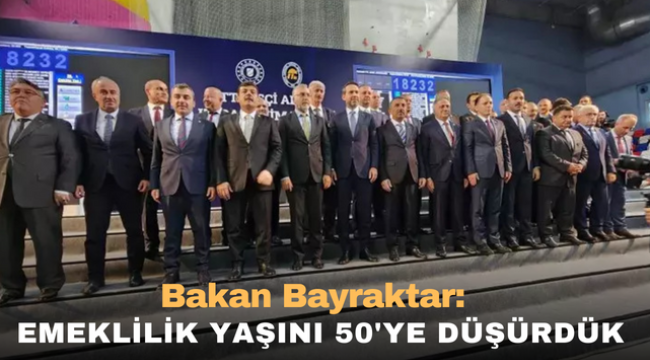  Bakan Bayraktar: Emeklilik yaşını 50'ye düşürdük