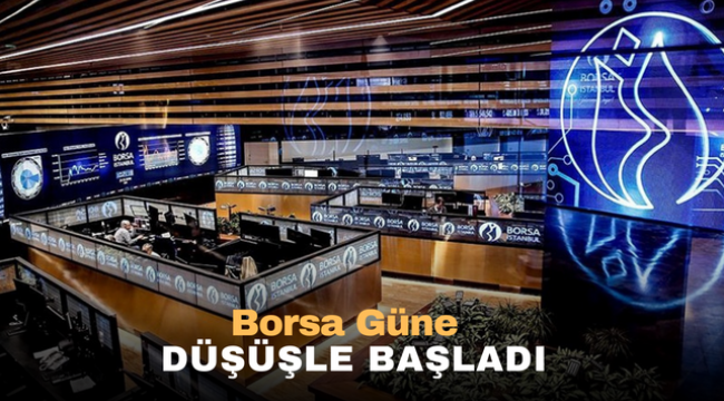 Borsa Güne Düşüşle Başladı