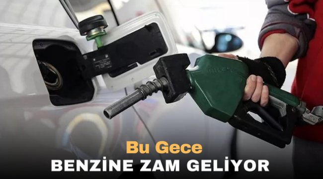 Bu Gece Benzine zam geliyor