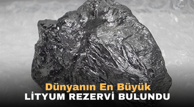 Dünyanın En Büyük Lityum Rezervi Bulundu 