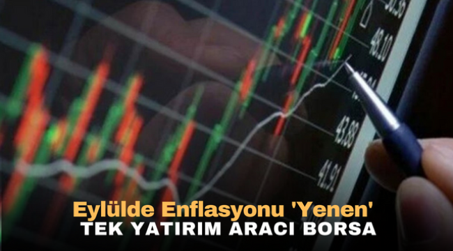 Eylülde enflasyonu 'yenen' tek yatırım aracı borsa 