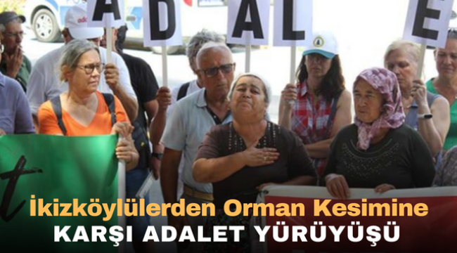 İkizköylülerden orman kesimine karşı adalet yürüyüşü