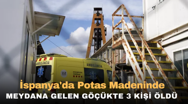 İspanya'da potas madeninde meydana gelen göçükte 3 kişi öldü 