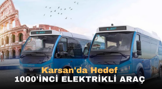 Karsan'da hedef 1000'inci elektrikli araç