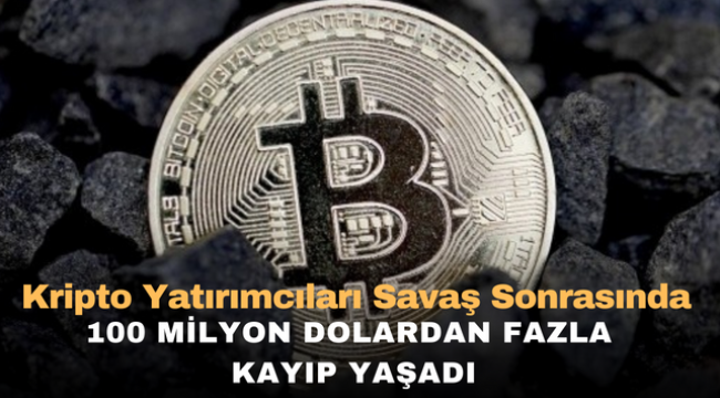 Kripto yatırımcıları savaş sonrasında 100 milyon dolardan fazla kayıp yaşadı