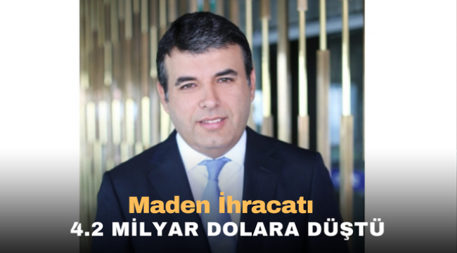 Maden İhracatı 4.2 Milyar Dolara düştü