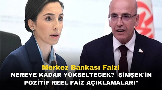 Merkez Bankası Faizi Nereye Kadar Yükseltecek? Şimşek'in Pozitif Reel Faiz Açıklamaları"