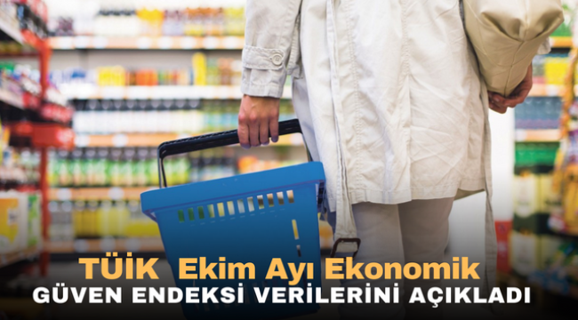 TÜİK Ekim Ayı Ekonomik güven endeksi verilerini açıkladı