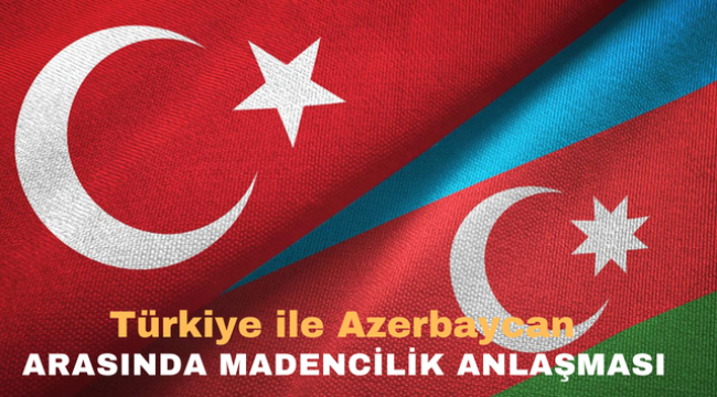 Türkiye ile Azerbaycan arasında madencilik anlaşması