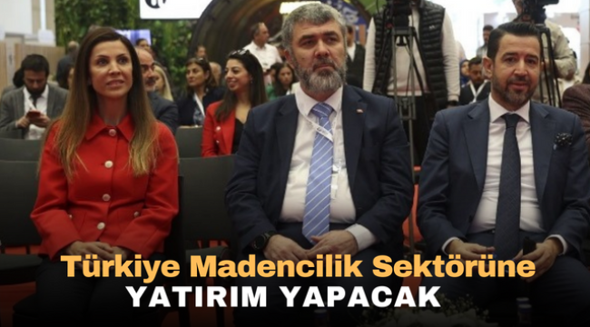 Türkiye Madencilik Sektörüne Yatırım Yapacak