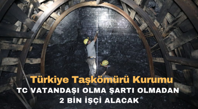 Türkiye Taşkömürü Kurumu TC vatandaşı olma şartı olmadan 2 Bin İşçi Alacak 