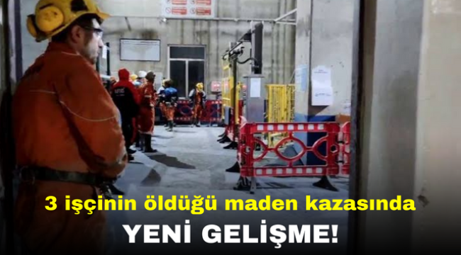 3 işçinin öldüğü maden kazasında yeni gelişme!