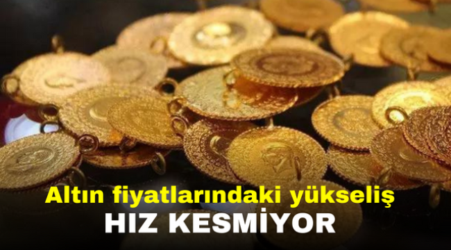 Altın fiyatlarındaki yükseliş hız kesmiyor