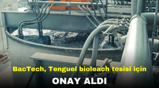 BacTech, Tenguel bioleach tesisi için onay aldı