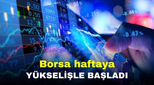 Borsa haftaya yükselişle başladı