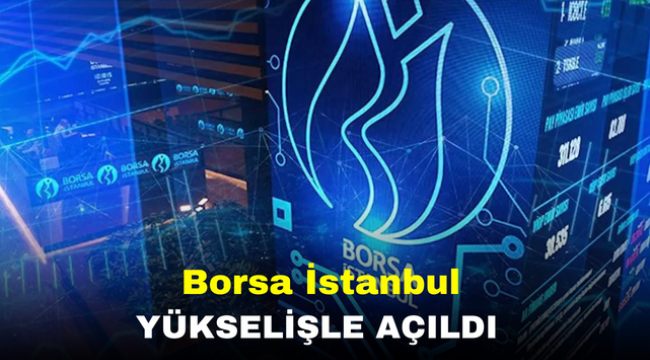 Borsa İstanbul yükselişle açıldı