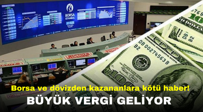 Borsa ve dövizden kazananlara kötü haber! Büyük vergi geliyor