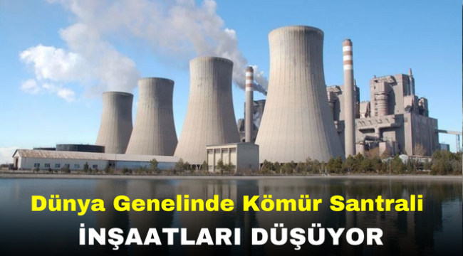 Dünya Genelinde Kömür Santrali İnşaatları Düşüyor