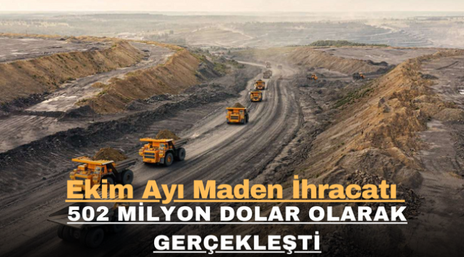 Ekim Ayı Maden İhracatı 502 Milyon Dolar Olarak Gerçekleşti