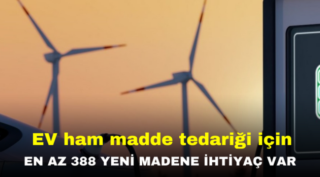 EV ham madde tedariği için en az 388 yeni madene ihtiyaç var