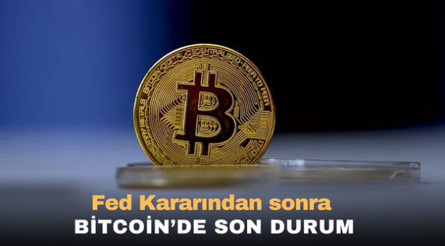 Fed Kararından sonra Bitcoin'de son durum