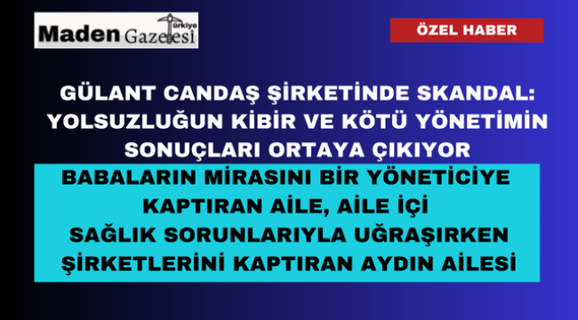 Gülant Candaş Şirketinde Skandal: Yolsuzluğun kibir ve kötü yönetimin sonuçları Ortaya Çıkıyor 