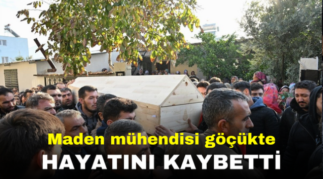 Maden mühendisi göçükte hayatını kaybetti