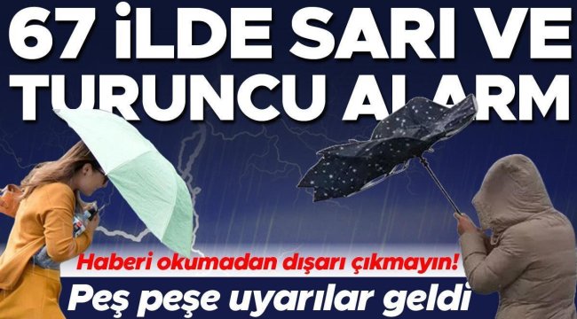 Meteoroloji hava durumu tahmini... 67 ilde sarı ve turuncu kodlu alarm! Peş peşe uyarılar geldi