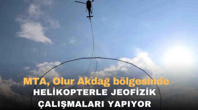 MTA, Olur Akdağ bölgesinde helikopterle jeofizik çalışmaları yapıyor