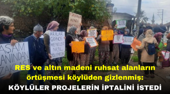 RES ve altın madeni ruhsat alanların örtüşmesi köylüden gizlenmiş: Köylüler projelerin iptalini istedi