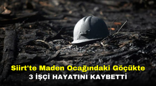 Siirt'te Maden Ocağındaki Göçükte 3 İşçi Hayatını Kaybetti 