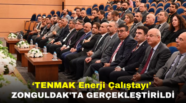 'TENMAK Enerji Çalıştayı' Zonguldak'ta Gerçekleştirildi