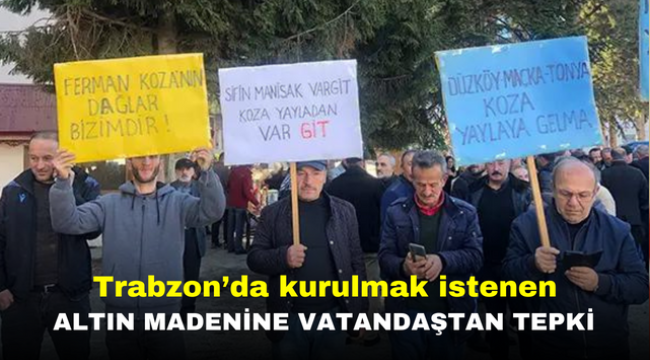 Trabzon'da kurulmak istenen altın madenine vatandaştan tepki