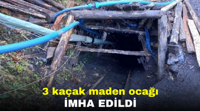 3 kaçak maden ocağı imha edildi