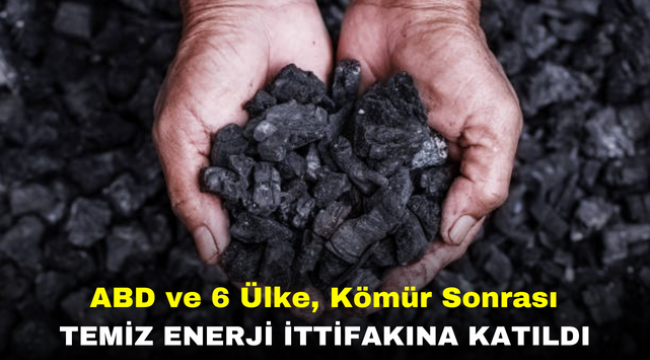 ABD ve 6 Ülke, Kömür Sonrası Temiz Enerji İttifakına Katıldı